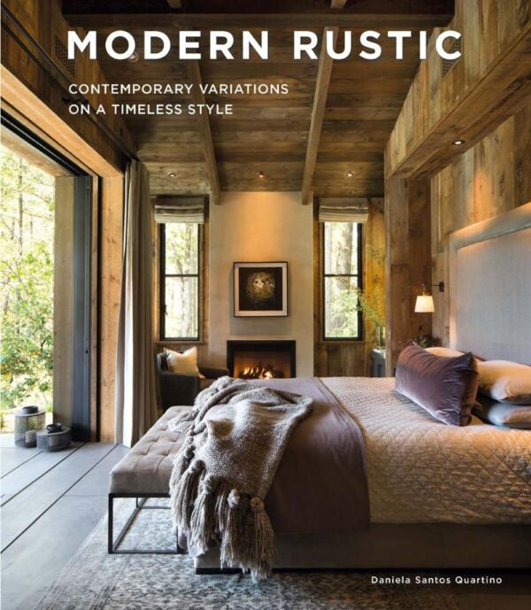 Modern Rustic: Contemporary Variations On A Timeless Style